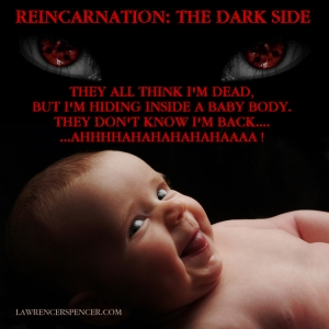 The Dark Side of Reincarnation